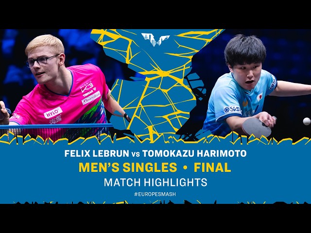 Felix Lebrun vs Tomokazu Harimoto | MS Final | #EuropeSmash 2026