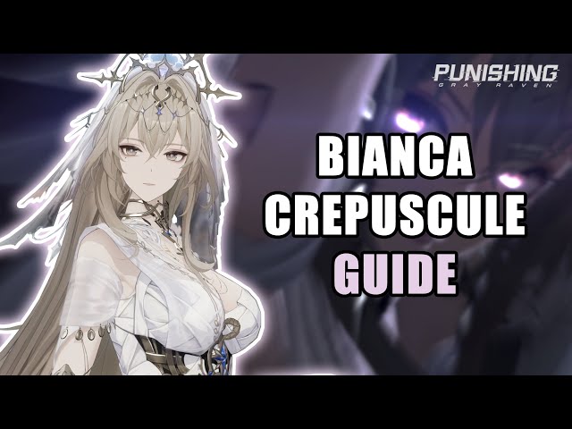 THE COMPLETE GUIDE TO BIANCA CREPUSCULE | Punishing Gray Raven 