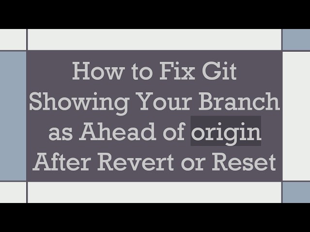 How to Fix Git Showing Your Branch as Ahead of origin After Revert or Reset