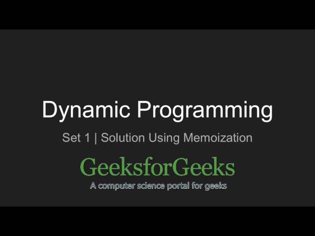 Dynamic Programming | Set 1 (Solution using Memoization) | GeeksforGeeks