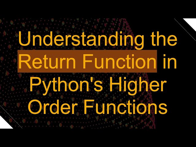 Understanding the Return Function in Python's Higher Order Functions