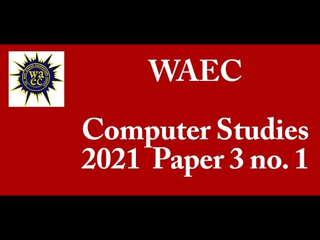 WAEC 2021 Computer Studies Practical Question 1