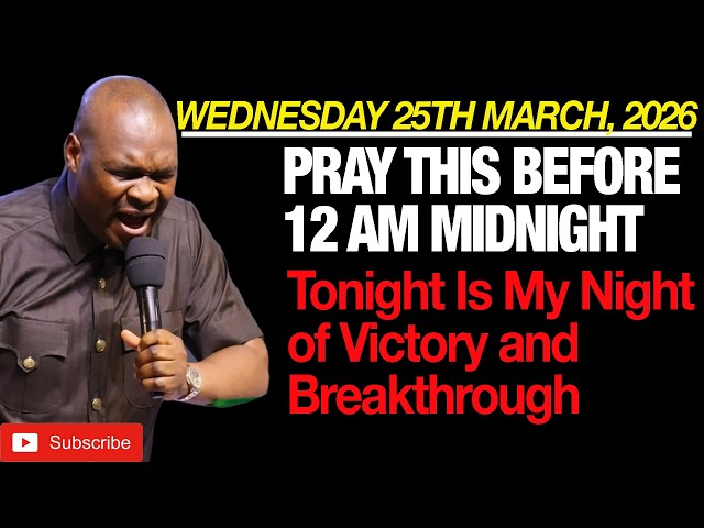WEDNESDAY 25TH | PRAY THIS BEFORE 12 AM | NIGHT OF VICTORY & BREAKTHROUGH | APOSTLE JOSHUA SELMAN'