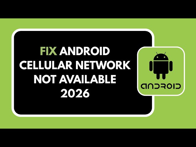 HOW TO FIX ANDROID CELLULAR NETWORK NOT AVAILABLE 2026