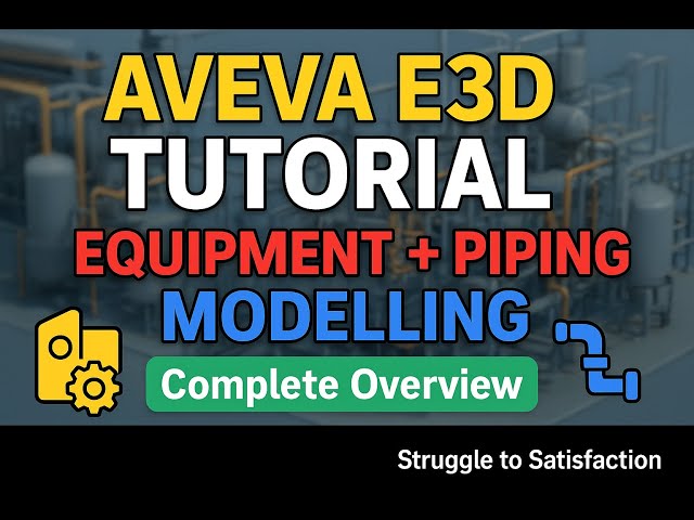 🚀 AVEVA E3D Tutorial | Complete Guide to Equipment & Piping Modelling