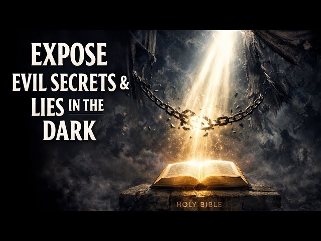 PRAY TO EXPOSE EVIL SECRETS AND LIES HIDDEN IN THE DARK || PRAYER AGAINST EVIL