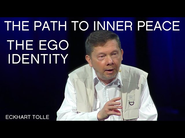 Ego Identity & The Path To Inner Peace, with Eckhart Tolle