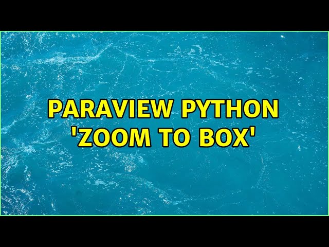 Paraview python 'Zoom to Box'