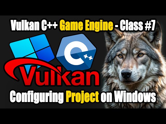 Vulkan C++ Game Engine Development - Class #7: Configuring Project on Windows