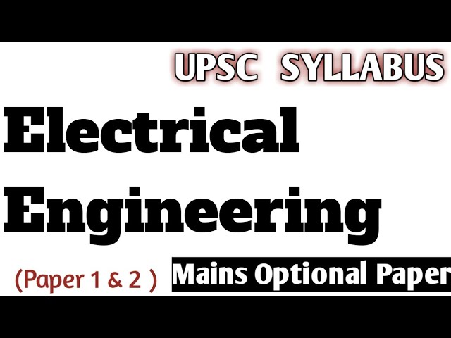 Electrical Engineering . UPSC Optional Papers Syllabus. ( Paper 1 & 2 ).