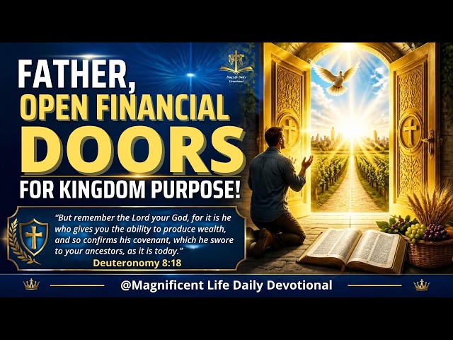 Father, Open Financial Doors for Kingdom Purpose! | Magnificent Life Daily Devotion