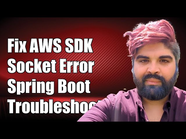 Fixing AWS SDK Socket Error in Spring Boot Application: Troubleshooting Guide