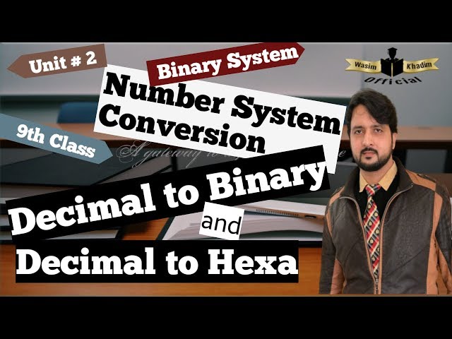Number system conversion-Decimal to binary-Decimal to Hexa- unit #2( binary system)-9th clas