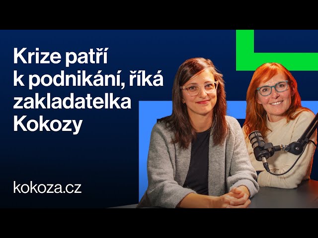 Krize patří k podnikání, říká zakladatelka Kokozy