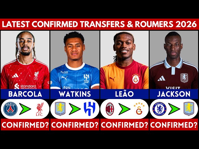 🚨 LATEST CONFIRMED TRANSFER NEWS AND RUMOURS 2026 | BARCOLA, JACKSON, WATKINS, LEAO........