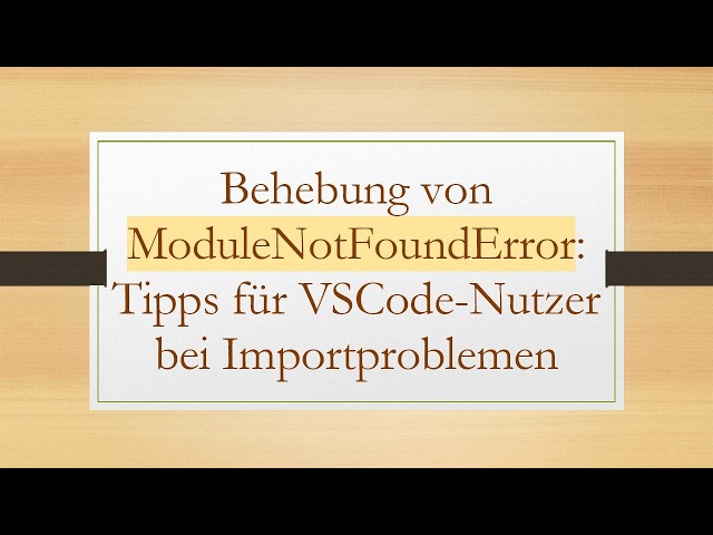 Behebung von ModuleNotFoundError: Tipps für VSCode-Nutzer bei Importproblemen