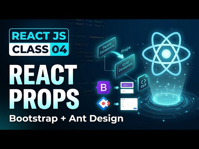 React JS Complete Course | Class 04 | Props, Bootstrap & Ant Design Integration