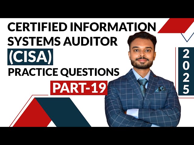 Certified Information Systems Auditor (CISA) Practice Questions : Part 19
