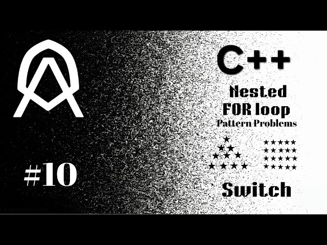 C++ [ 10 ] | Nested For Loops | Pattern Problems | Switch