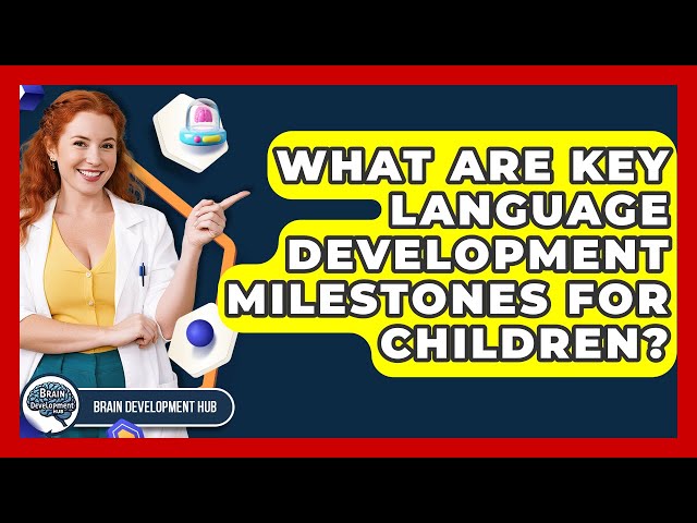 What Are Key Language Development Milestones For Children? - Brain Development Hub