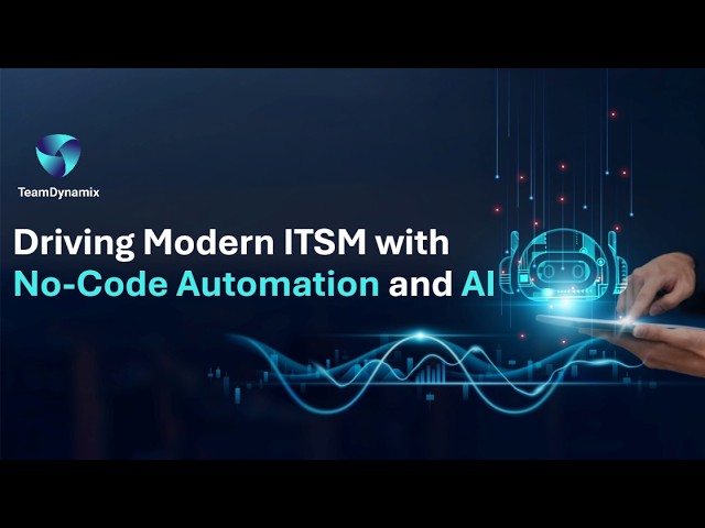 Driving Modern ITSM with No Code Automation & AI