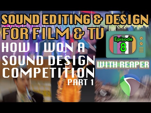 Sound Editing For Visual Media Ep08: How to win Sound Design Competitions (Part I)
