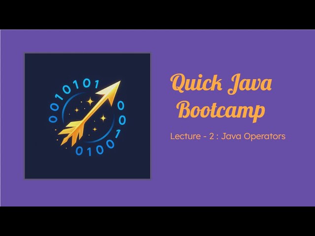 Quick Java Bootcamp, Lecture - 3 : Java Operators