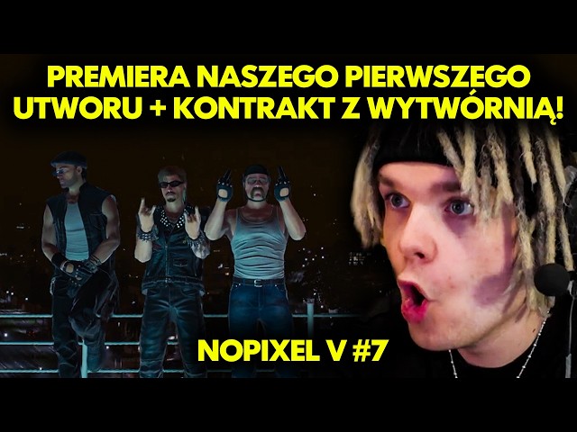 PREMIERA NASZEGO PIERWSZEGO UTWORU + KONTRAKT Z WYTWÓRNIĄ! | NOPIXEL V #7