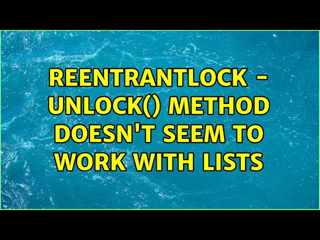 ReentrantLock - unlock() method doesn't seem to work with lists