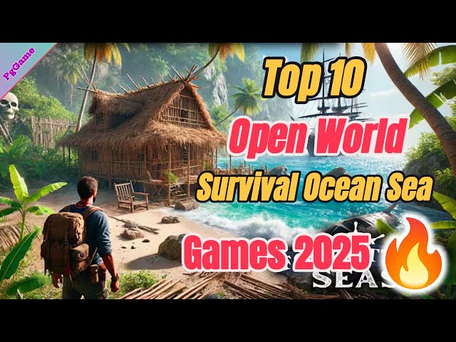 Top 10 Best Survival & Open World Ocean Games in 2025