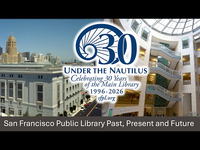 San Francisco Public Library Past, Present and Future : Celebrating 30 Years Under the Nautilus