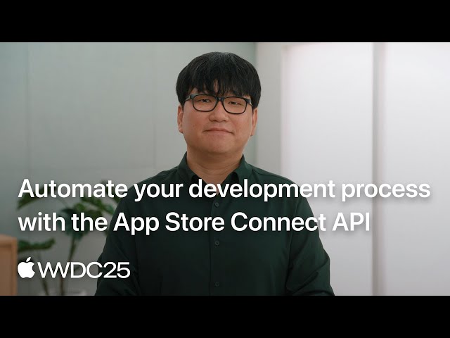 WWDC25: Automate your development process with the App Store Connect API | Apple