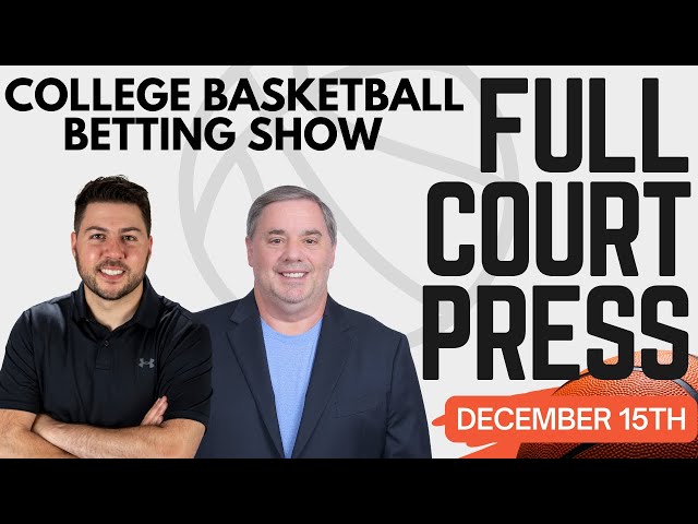 Can’t-Miss College Hoops Value Plays for Tonight’s Betting Card! | Full Court Press 12/15/25