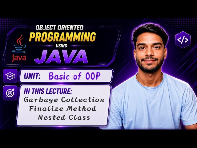 2.7 | Garbage Collection in Java | Finalize Method | Nested Class | OOP Using Java