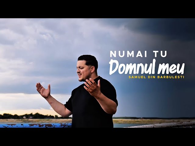 SAMUEL DIN BĂRBULEȘTI - NUMAI TU DOMNUL MEU (2025) 🔴