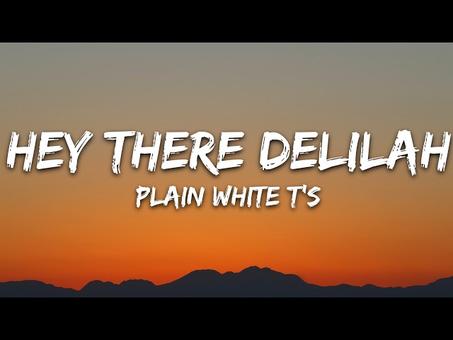 Plain White T's - Hey There Delilah (Lyrics)