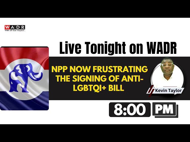 NPP FRUSTRATING THE SIGNING OF  LGBTQ BILL