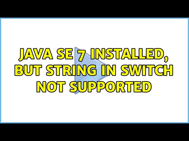 Java SE 7 installed, but string in switch not supported (2 Solutions!!)