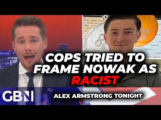 Police 'DESPERATELY tried to find evidence to smear Henry Nowak as a RACIST': Alex Armstrong