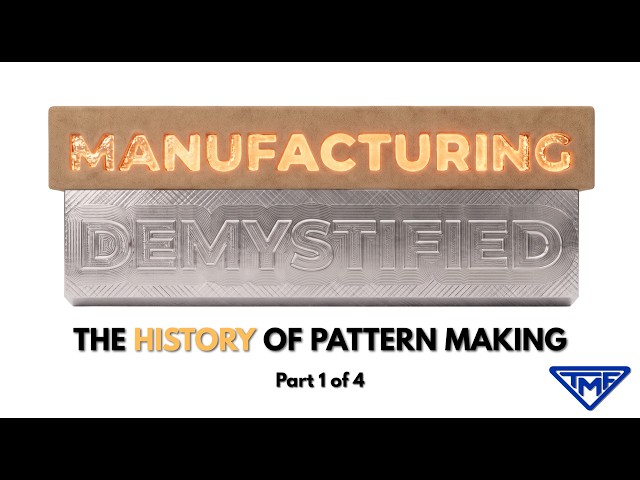 Manufacturing Demystified: Where It All Begins - The History of Pattern Making | Part 1 of 4
