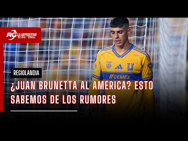 ¿JUAN BRUNETTA AL AMÉRICA? | REGIOLANDIA