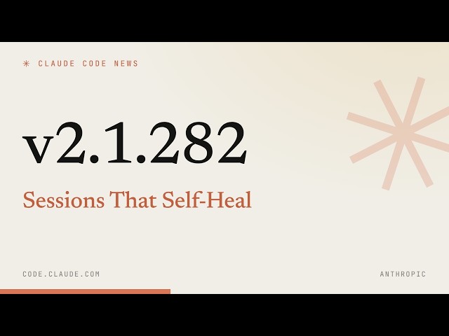 Claude Code 2.1.282 — Sessions That Self-Heal