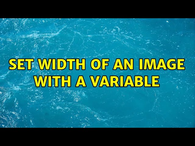 Set width of an image with a variable (2 Solutions!!)