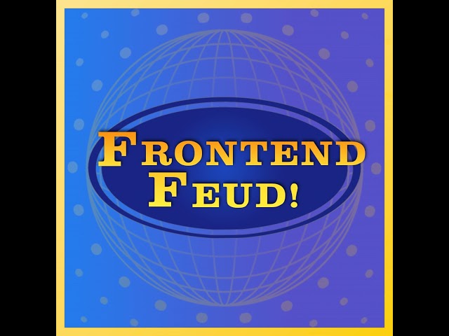 Frontend Feud: HalfStack Edition