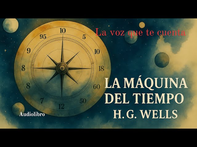 La Máquina del Tiempo — H. G. Wells | Audiolibro completo español | Voz humana real