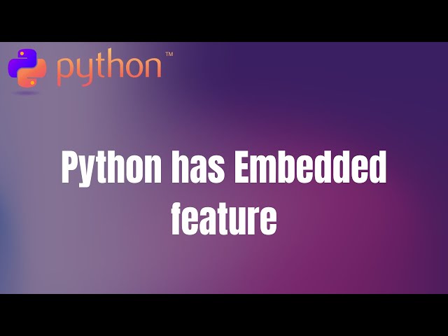 #17. Python has Embedded feature
