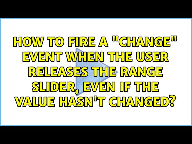 How to fire a "change" event when the user releases the range slider, even if the value hasn't...