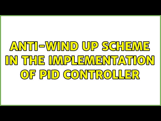 Anti-wind up scheme in the implementation of PID controller (4 Solutions!!)