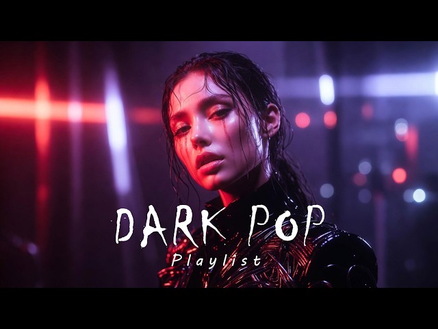 Dark Pop Songs Playlist | Aesthetic Music for Late Nights