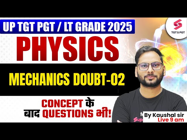 UP TGT PGT/LT Grade Physics Classes 2025 | Mechanics (Doubt-02) By Kaushal Sir